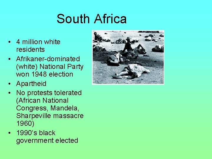 South Africa • 4 million white residents • Afrikaner-dominated (white) National Party won 1948 South Africa • 4 million white residents • Afrikaner-dominated (white) National Party won 1948