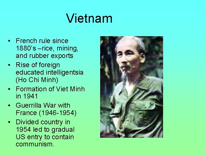 Vietnam • French rule since 1880’s –rice, mining, and rubber exports • Rise of