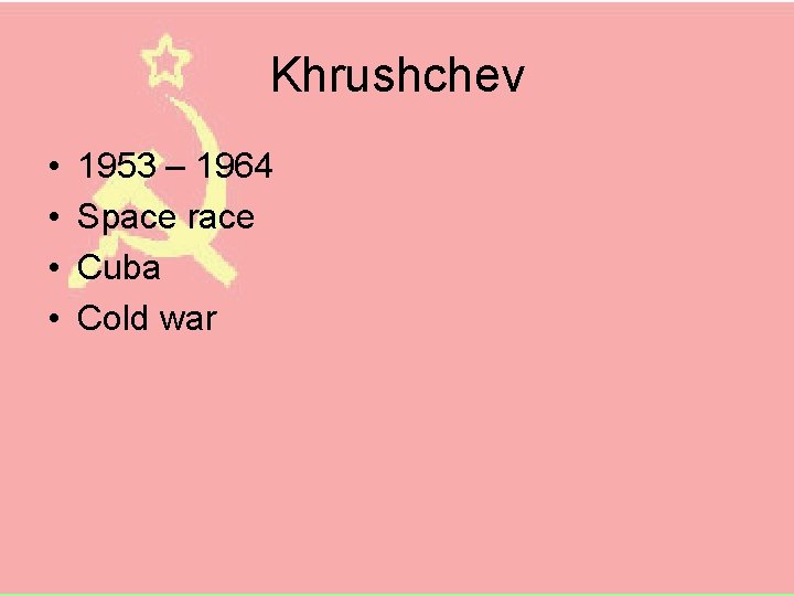 Khrushchev • • 1953 – 1964 Space race Cuba Cold war 