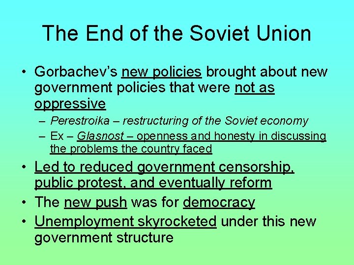 The End of the Soviet Union • Gorbachev’s new policies brought about new government