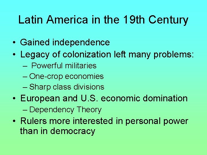 Latin America in the 19 th Century • Gained independence • Legacy of colonization