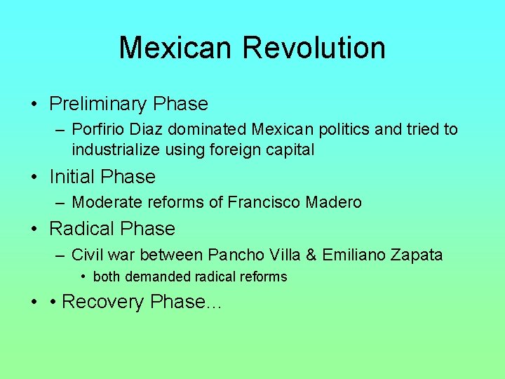 Mexican Revolution • Preliminary Phase – Porfirio Diaz dominated Mexican politics and tried to