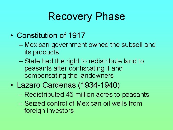 Recovery Phase • Constitution of 1917 – Mexican government owned the subsoil and its