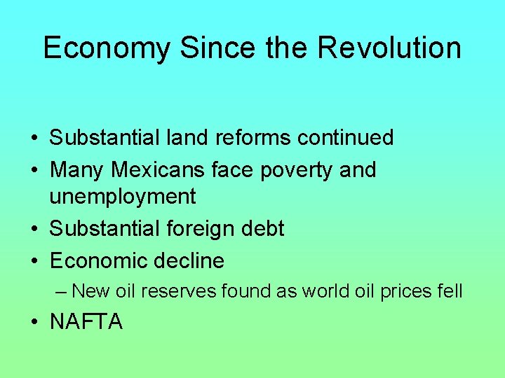 Economy Since the Revolution • Substantial land reforms continued • Many Mexicans face poverty