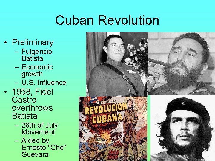 Cuban Revolution • Preliminary – Fulgencio Batista – Economic growth – U. S. Influence