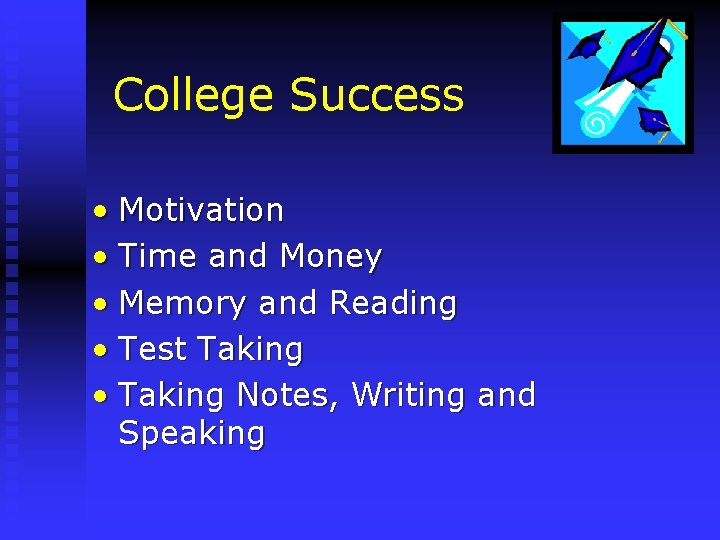 College Success • Motivation • Time and Money • Memory and Reading • Test