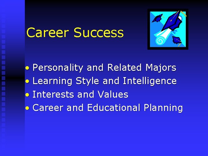 Career Success • Personality and Related Majors • Learning Style and Intelligence • Interests