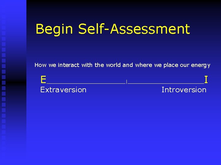 Begin Self-Assessment How we interact with the world and where we place our energy