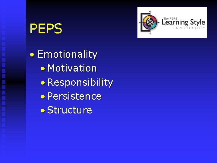 PEPS • Emotionality • Motivation • Responsibility • Persistence • Structure 