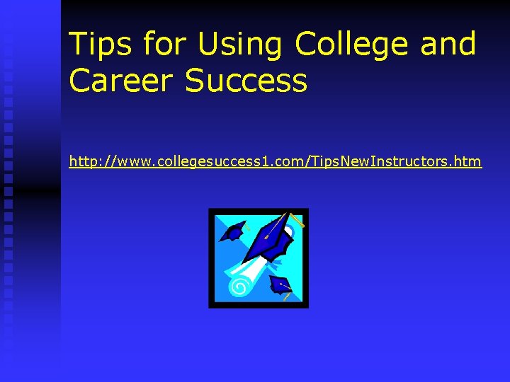 Tips for Using College and Career Success http: //www. collegesuccess 1. com/Tips. New. Instructors.