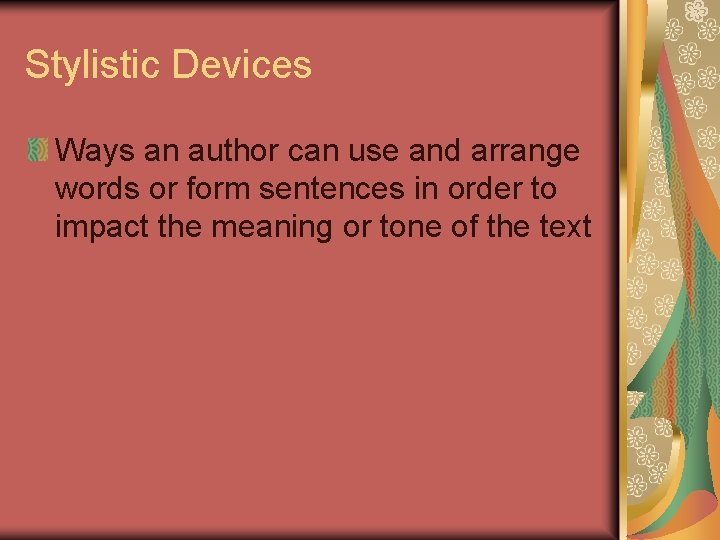 Stylistic Devices Ways an author can use and arrange words or form sentences in