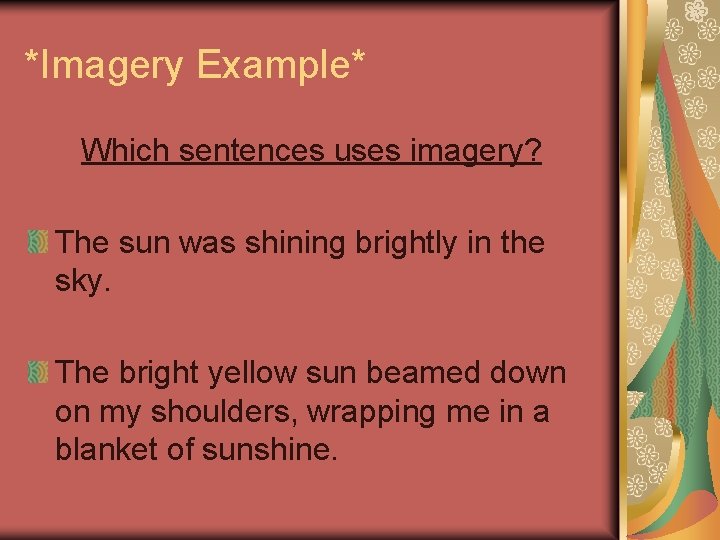 *Imagery Example* Which sentences uses imagery? The sun was shining brightly in the sky.