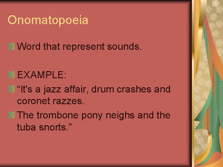 Onomatopoeia Word that represent sounds. EXAMPLE: “It's a jazz affair, drum crashes and coronet
