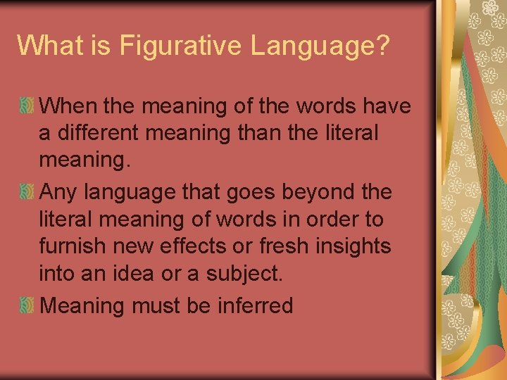 What is Figurative Language? When the meaning of the words have a different meaning