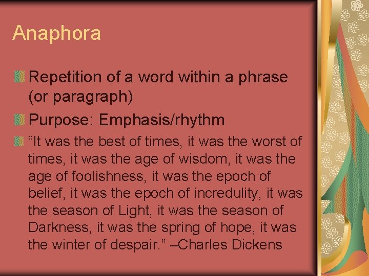 Anaphora Repetition of a word within a phrase (or paragraph) Purpose: Emphasis/rhythm “It was