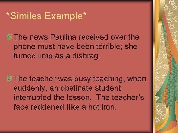 *Similes Example* The news Paulina received over the phone must have been terrible; she