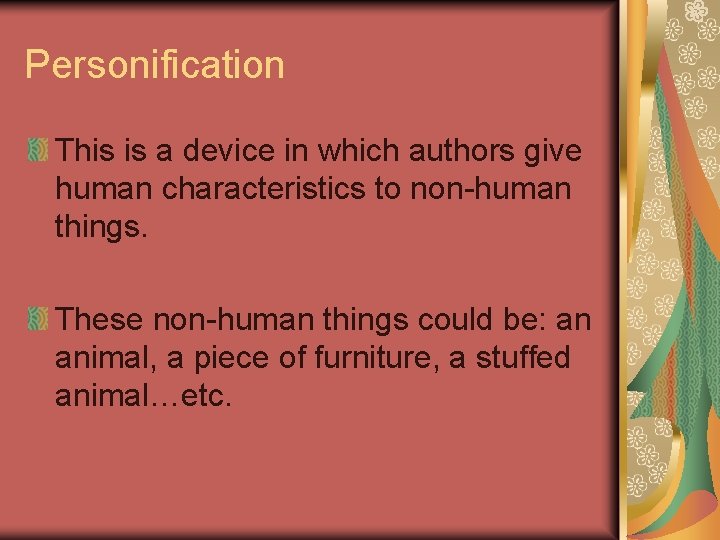 Personification This is a device in which authors give human characteristics to non-human things.