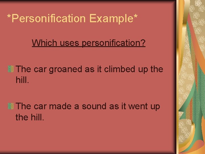 *Personification Example* Which uses personification? The car groaned as it climbed up the hill.