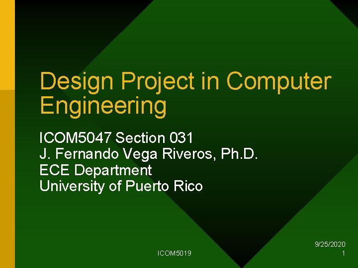 Design Project in Computer Engineering ICOM 5047 Section 031 J. Fernando Vega Riveros, Ph.