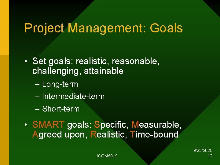 Project Management: Goals • Set goals: realistic, reasonable, challenging, attainable – Long-term – Intermediate-term