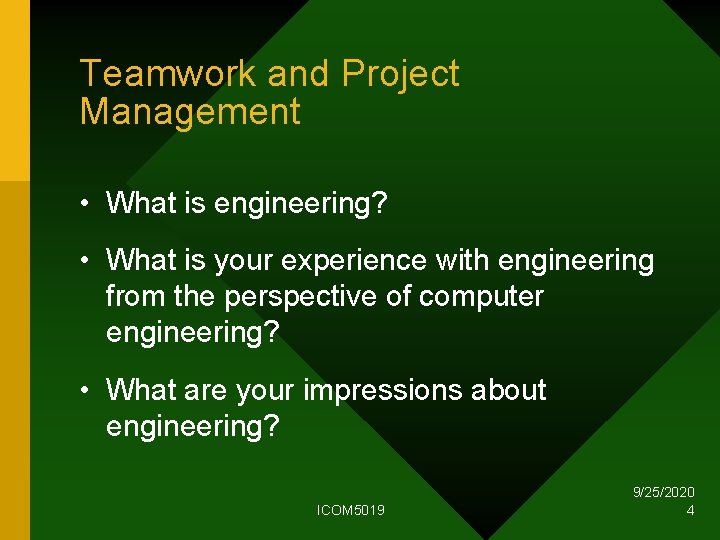 Teamwork and Project Management • What is engineering? • What is your experience with