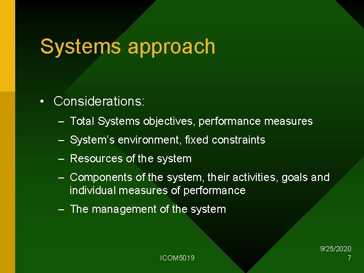 Systems approach • Considerations: – Total Systems objectives, performance measures – System’s environment, fixed