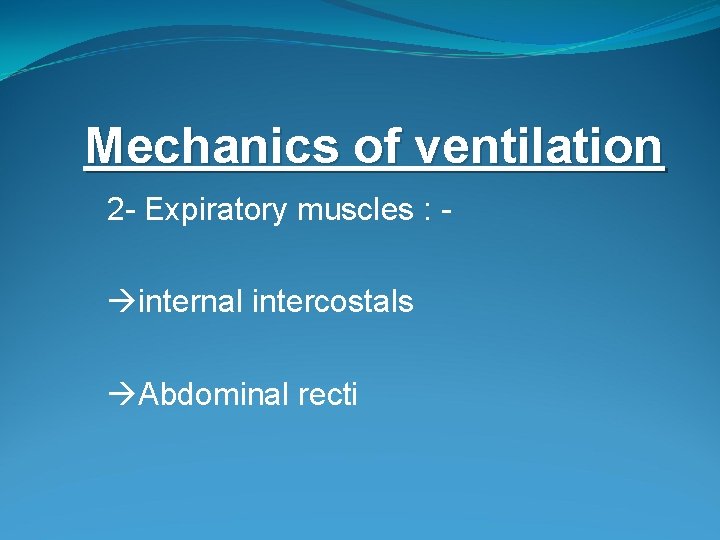 Mechanics of ventilation 2 - Expiratory muscles : internal intercostals Abdominal recti Mechanics of ventilation 2 - Expiratory muscles : internal intercostals Abdominal recti