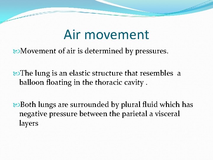 Air movement Movement of air is determined by pressures. The lung is an elastic Air movement Movement of air is determined by pressures. The lung is an elastic
