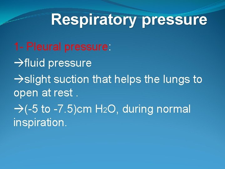 Respiratory pressure 1 - Pleural pressure: fluid pressure slight suction that helps the lungs Respiratory pressure 1 - Pleural pressure: fluid pressure slight suction that helps the lungs