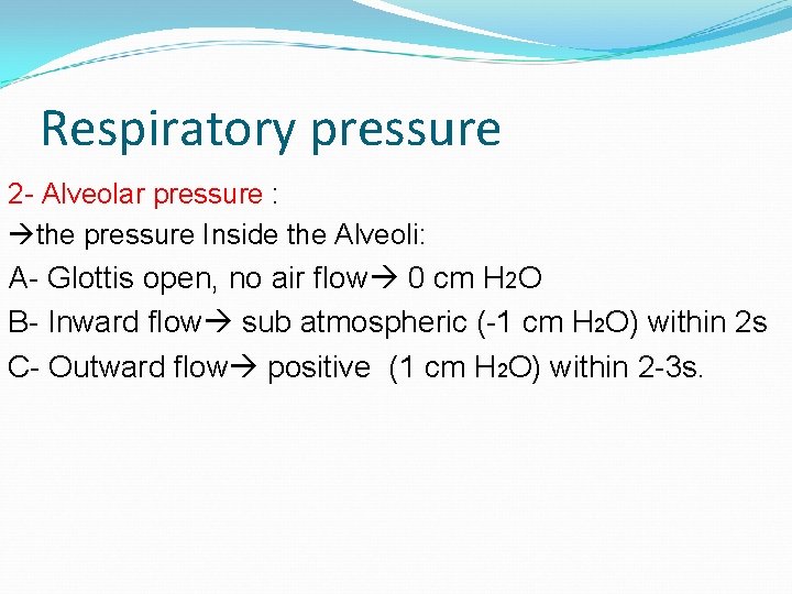 Respiratory pressure 2 - Alveolar pressure : the pressure Inside the Alveoli: A- Glottis Respiratory pressure 2 - Alveolar pressure : the pressure Inside the Alveoli: A- Glottis