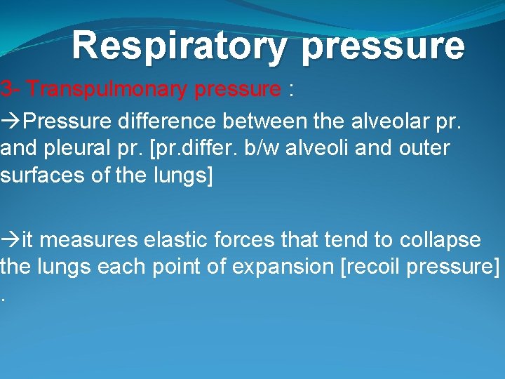 Respiratory pressure 3 - Transpulmonary pressure : Pressure difference between the alveolar pr. and Respiratory pressure 3 - Transpulmonary pressure : Pressure difference between the alveolar pr. and