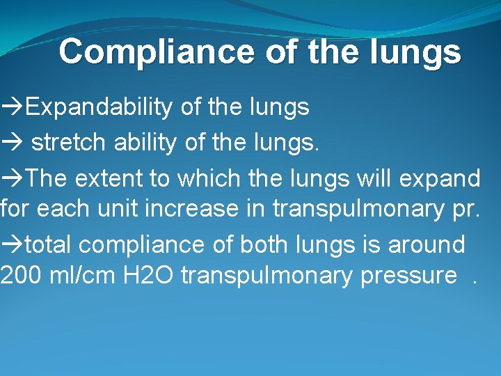 Compliance of the lungs Expandability of the lungs stretch ability of the lungs. The Compliance of the lungs Expandability of the lungs stretch ability of the lungs. The