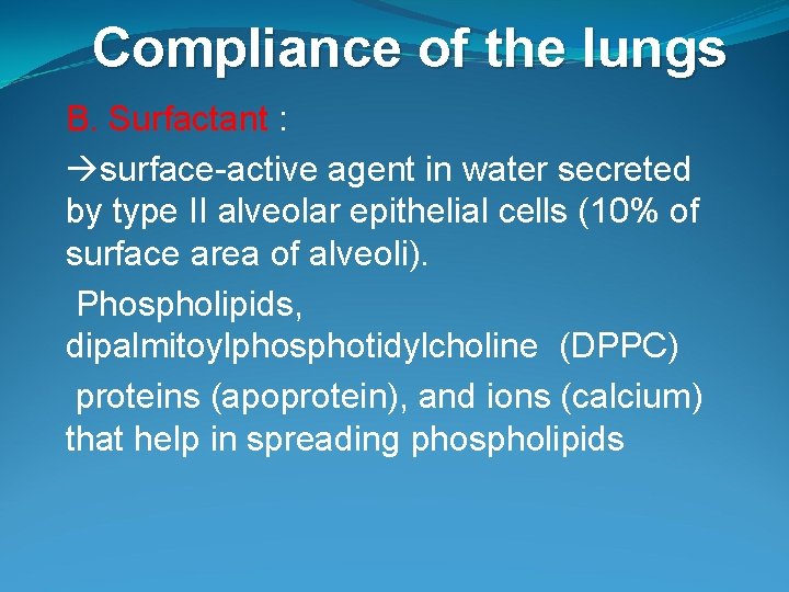 Compliance of the lungs B. Surfactant : surface-active agent in water secreted by type Compliance of the lungs B. Surfactant : surface-active agent in water secreted by type