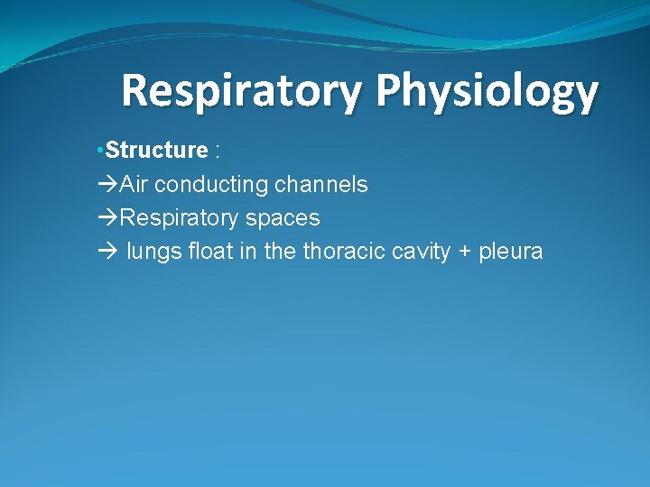 Respiratory Physiology • Structure : Air conducting channels Respiratory spaces lungs float in the Respiratory Physiology • Structure : Air conducting channels Respiratory spaces lungs float in the