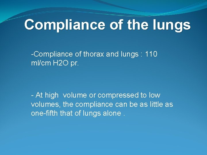 Compliance of the lungs -Compliance of thorax and lungs : 110 ml/cm H 2 Compliance of the lungs -Compliance of thorax and lungs : 110 ml/cm H 2