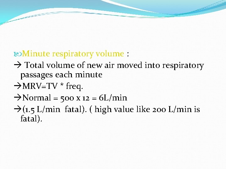 Minute respiratory volume : Total volume of new air moved into respiratory passages Minute respiratory volume : Total volume of new air moved into respiratory passages