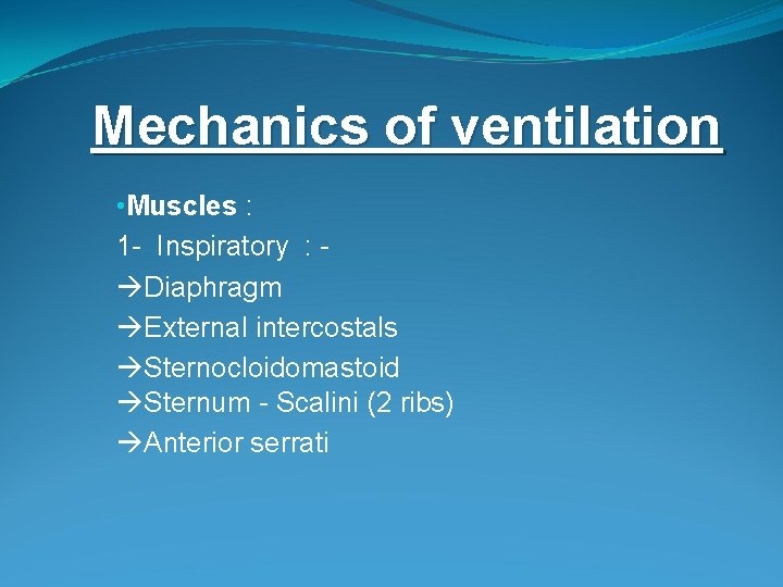Mechanics of ventilation • Muscles : 1 - Inspiratory : Diaphragm External intercostals Sternocloidomastoid Mechanics of ventilation • Muscles : 1 - Inspiratory : Diaphragm External intercostals Sternocloidomastoid