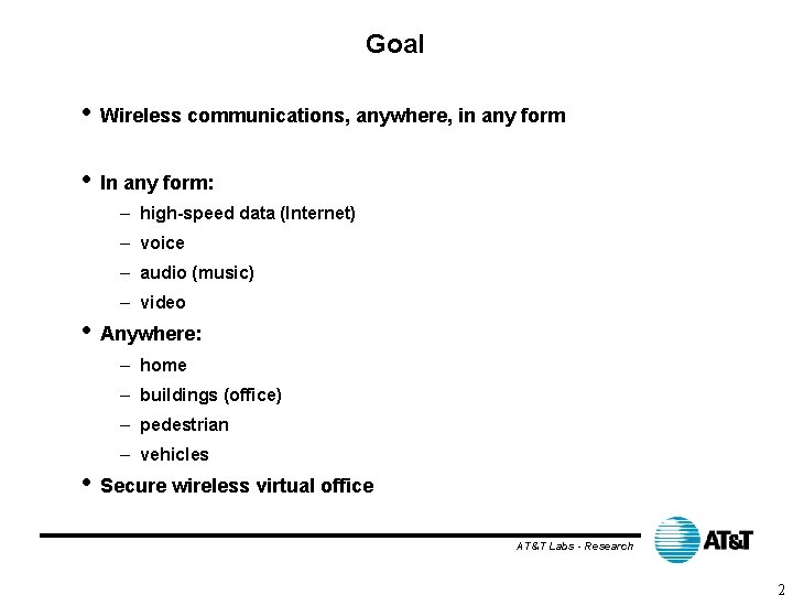 Goal • Wireless communications, anywhere, in any form • In any form: – high-speed