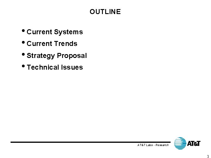 OUTLINE • Current Systems • Current Trends • Strategy Proposal • Technical Issues AT&T