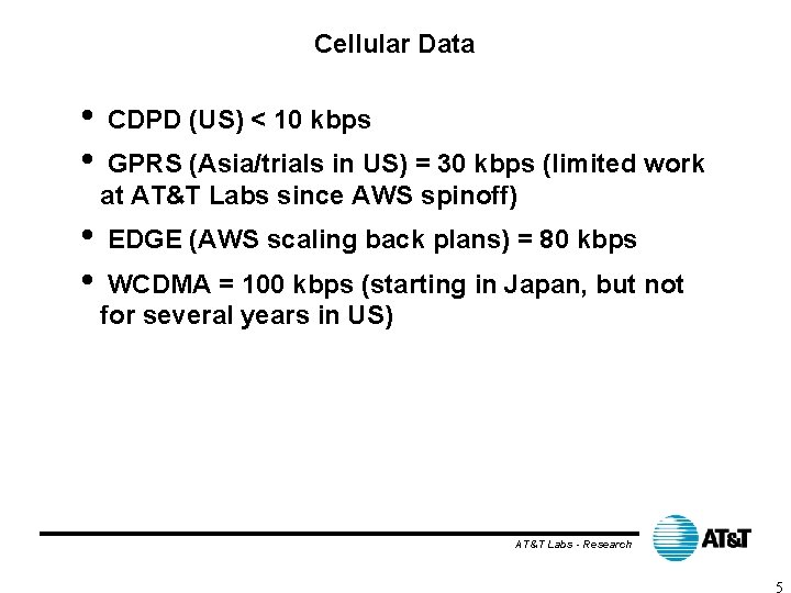 Cellular Data • • CDPD (US) < 10 kbps GPRS (Asia/trials in US) =