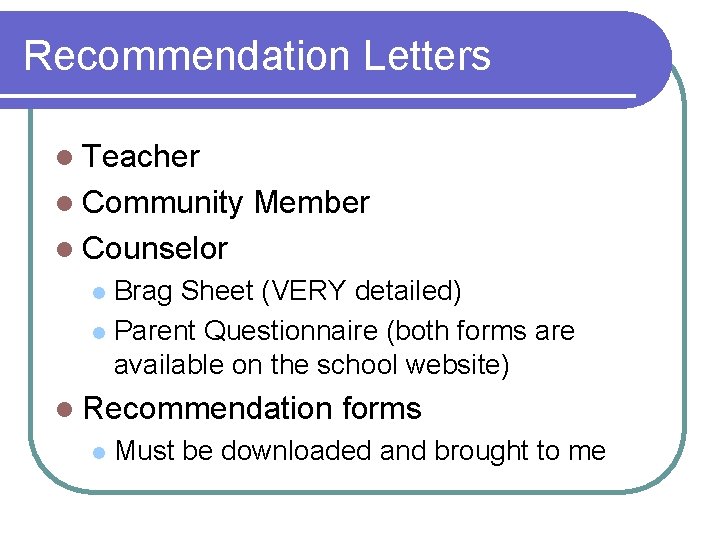 Recommendation Letters l Teacher l Community Member l Counselor Brag Sheet (VERY detailed) l