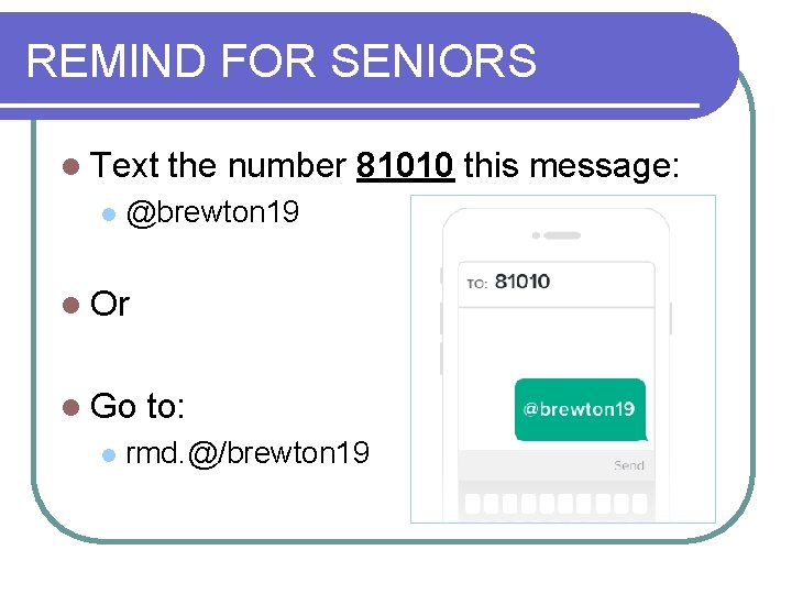REMIND FOR SENIORS l Text l the number 81010 this message: @brewton 19 l