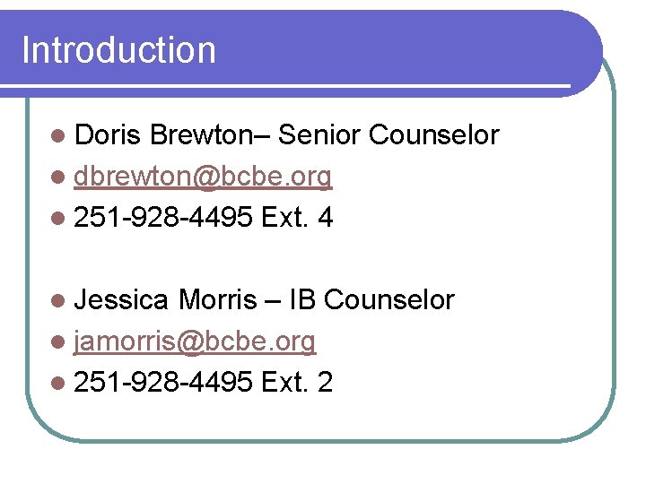 Introduction l Doris Brewton– Senior Counselor l dbrewton@bcbe. org l 251 -928 -4495 Ext.