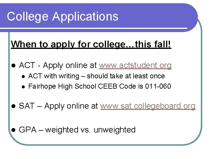 College Applications When to apply for college…this fall! l ACT - Apply online at
