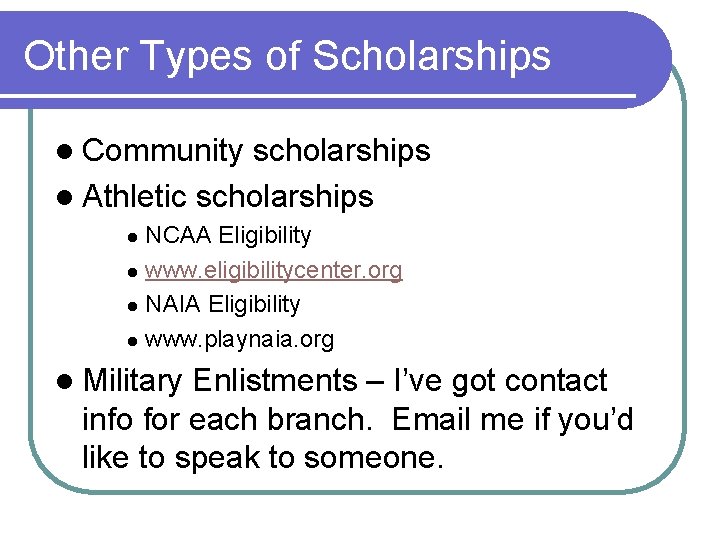 Other Types of Scholarships l Community scholarships l Athletic scholarships NCAA Eligibility l www.