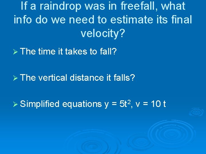 If a raindrop was in freefall, what info do we need to estimate its