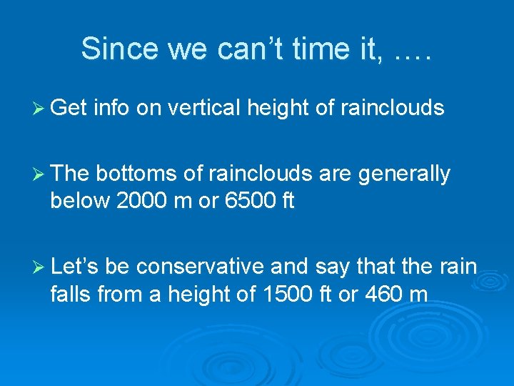 Since we can’t time it, …. Ø Get info on vertical height of rainclouds