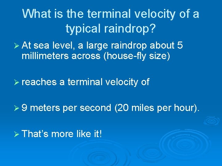 What is the terminal velocity of a typical raindrop? Ø At sea level, a