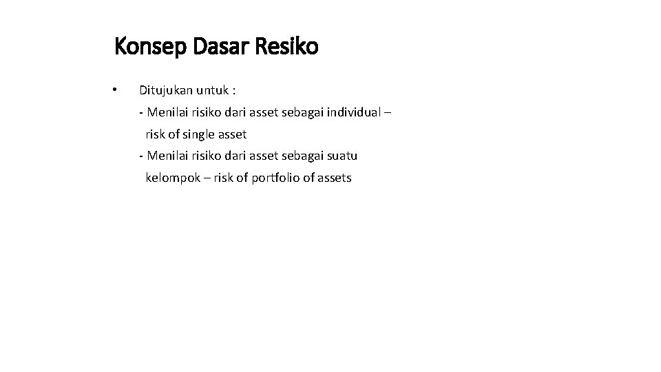 Konsep Dasar Resiko • Ditujukan untuk : - Menilai risiko dari asset sebagai individual