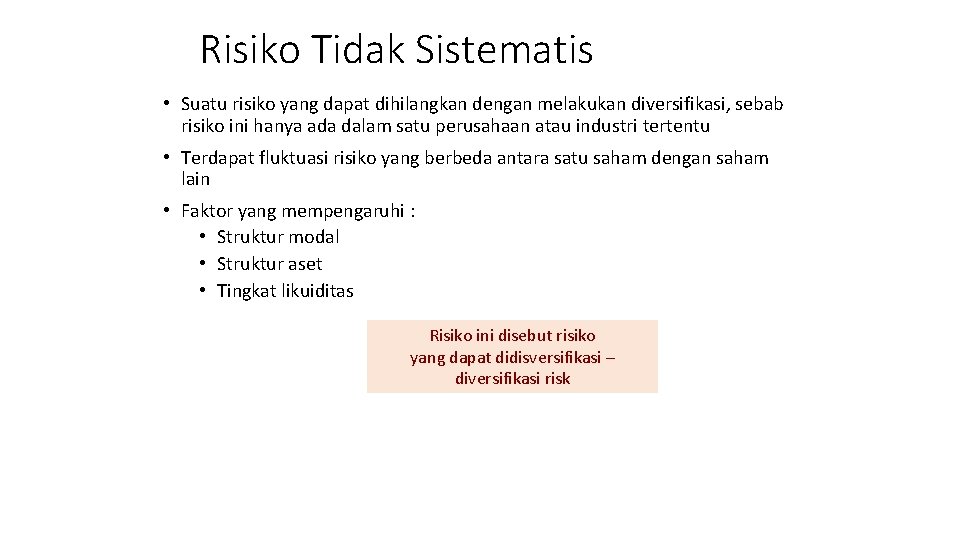 Risiko Tidak Sistematis • Suatu risiko yang dapat dihilangkan dengan melakukan diversifikasi, sebab risiko